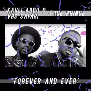 Kahli Abdu - Forever And Ever ft. VHS Safari & Ice Prince